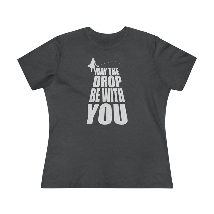 May the Drop Be With You Women's Relaxed-Fit T-shirt - Great Pickleball Stuff