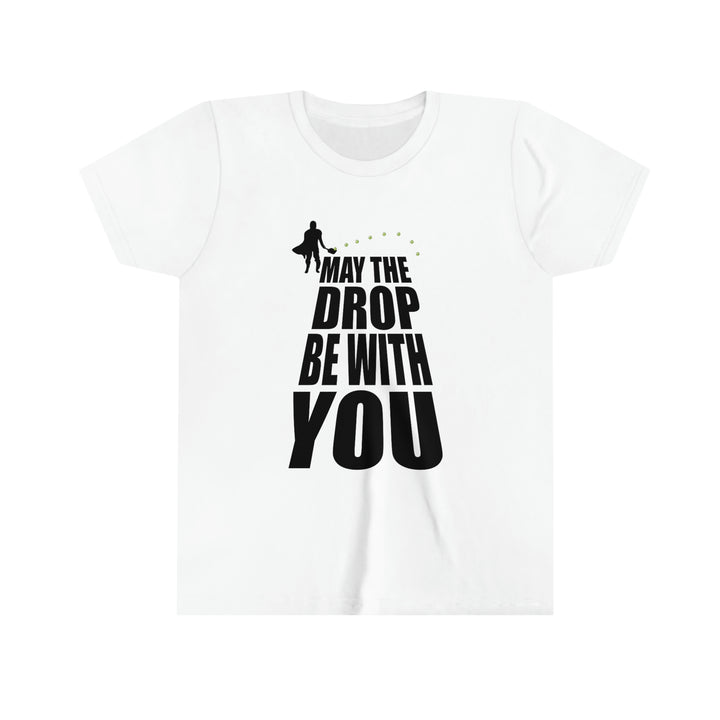 May the Drop Be With You Youth T-Shirt - Great Pickleball Stuff