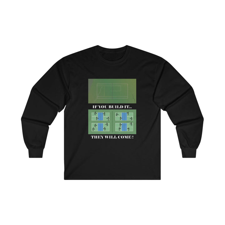 If You Build It They Will Come Ultra Cotton Long Sleeve Tee - Great Pickleball Stuff