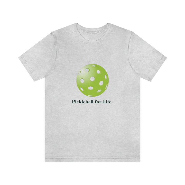 Pickleball for Life-Green Unisex T-Shirt - Great Pickleball Stuff