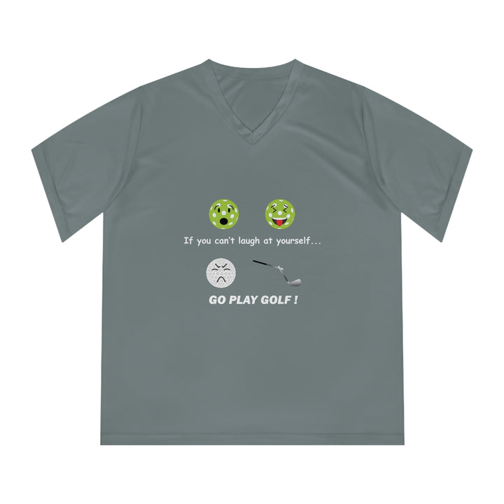 If You Can't Laugh at Yourself-Go Play Golf! Women's Moisture-Wicking V-Neck T-Shirt - Great Pickleball Stuff