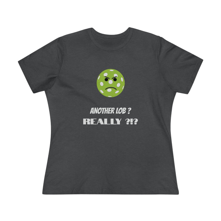 Another Lob-Really? Women's Relaxed-Fit T-shirt - Great Pickleball Stuff