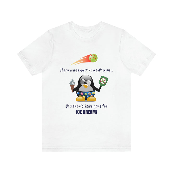 If You Were Expecting a Soft Serve, You Should Have Gone for Ice Cream-Penguin Unisex T-Shirt - Great Pickleball Stuff