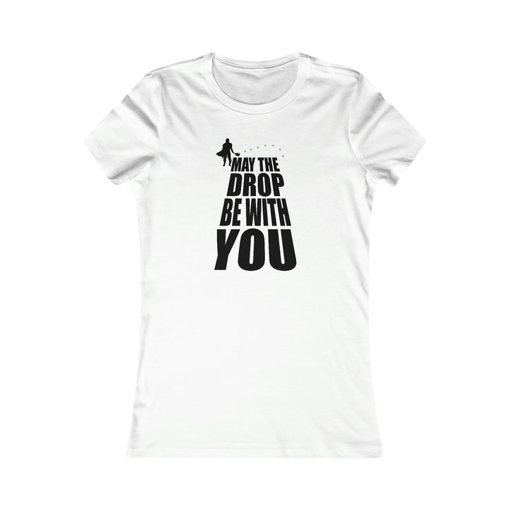 May the Drop Be With You Women's Slim-Fit Premium Cotton T-Shirt - Great Pickleball Stuff