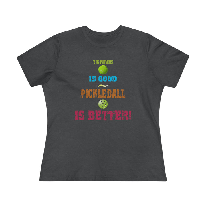 Tennis is Good, Pickleball is Better! Women's Relaxed-Fit T-shirt - Great Pickleball Stuff