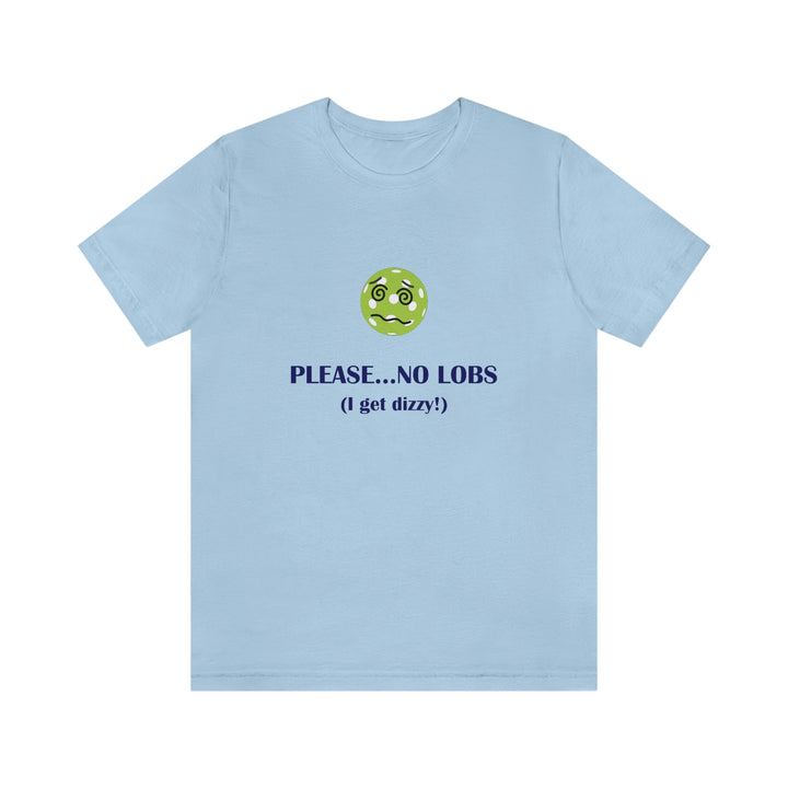 Please No Lobs-I Get Dizzy Unisex T-Shirt - Great Pickleball Stuff