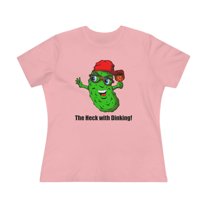 The Heck with Dinking! Women's Relaxed-Fit T-shirt-Great Pickleball Stuff