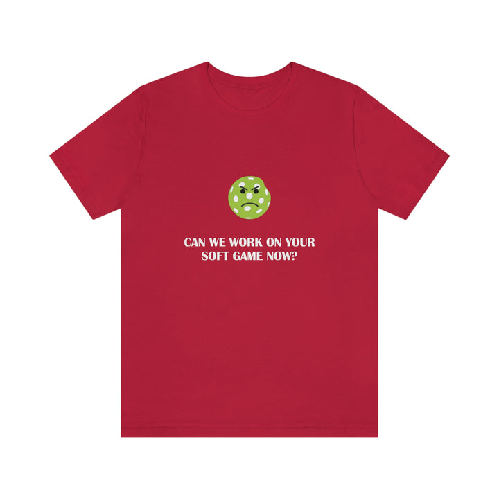 Can We Work On Your Soft Game Now? Unisex T-Shirt - Great Pickleball Stuff