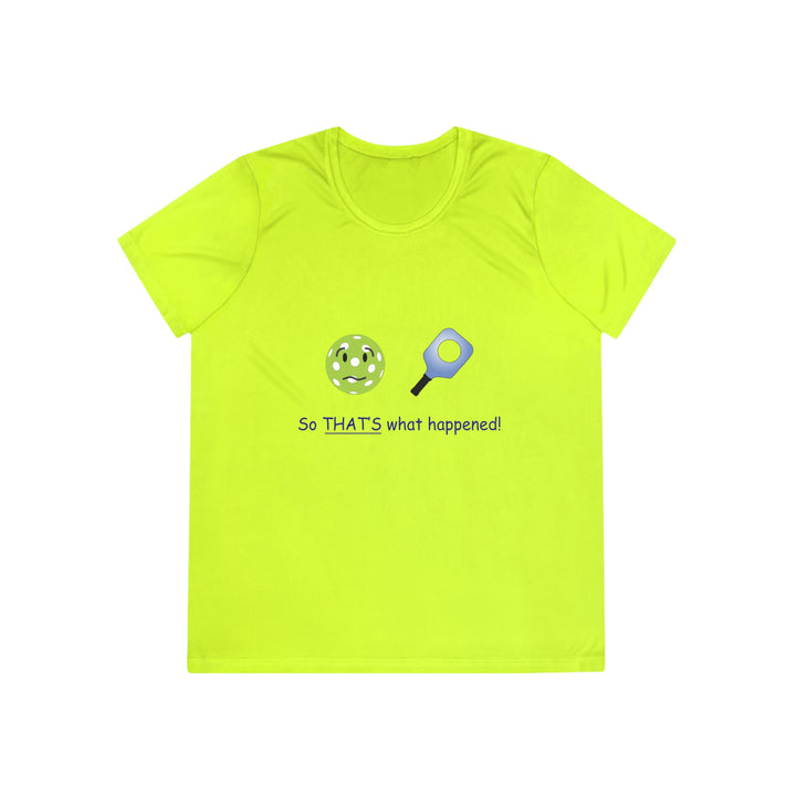 So That's What Happened! Women's Moisture-Wicking T-Shirt - Great Pickleball Stuff