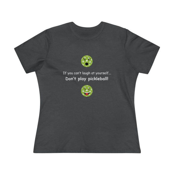 If You Can't Laugh at Yourself-Don't Play Pickleball! Women's Relaxed-Fit T-shirt - Great Pickleball Stuff