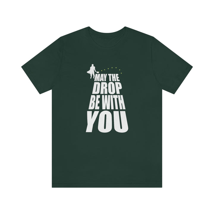 May the Drop Be With You Unisex T-Shirt - Great Pickleball Stuff