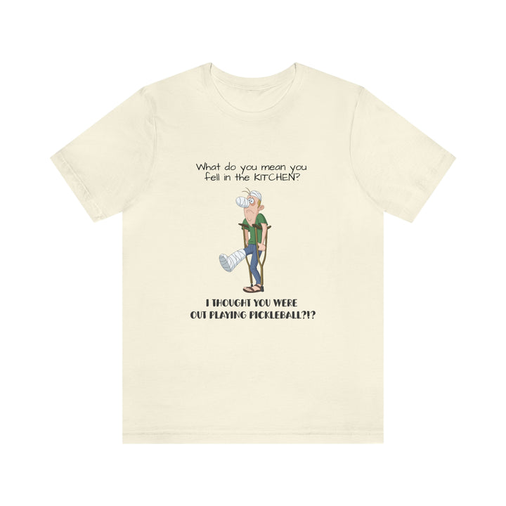 I Thought You Were Out Playing Pickleball? Unisex T-Shirt - Great Pickleball Stuff