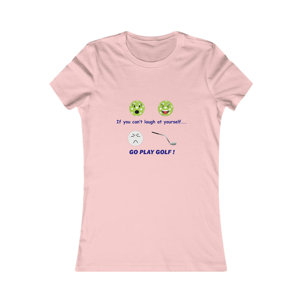 If You Can't Laugh at Yourself-Go Play Golf! Women's Slim-Fit Premium Cotton T-Shirt - Great Pickleball Stuff