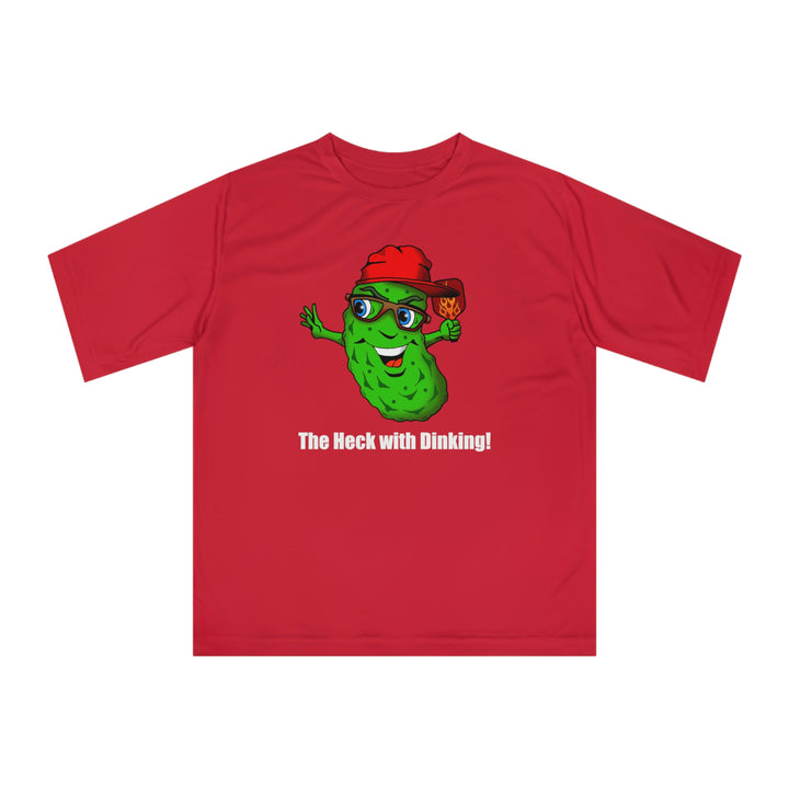 The Heck with Dinking! Unisex Moisture-Wicking T-Shirt-Great Pickleball Stuff