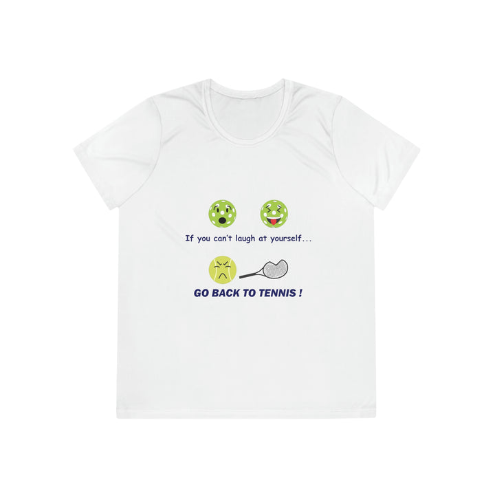 If You Can't Laugh at Yourself-Go Back to Tennis! Women's Moisture-Wicking T-Shirt - Great Pickleball Stuff