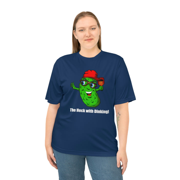 The Heck with Dinking! Unisex Moisture-Wicking T-Shirt-Great Pickleball Stuff