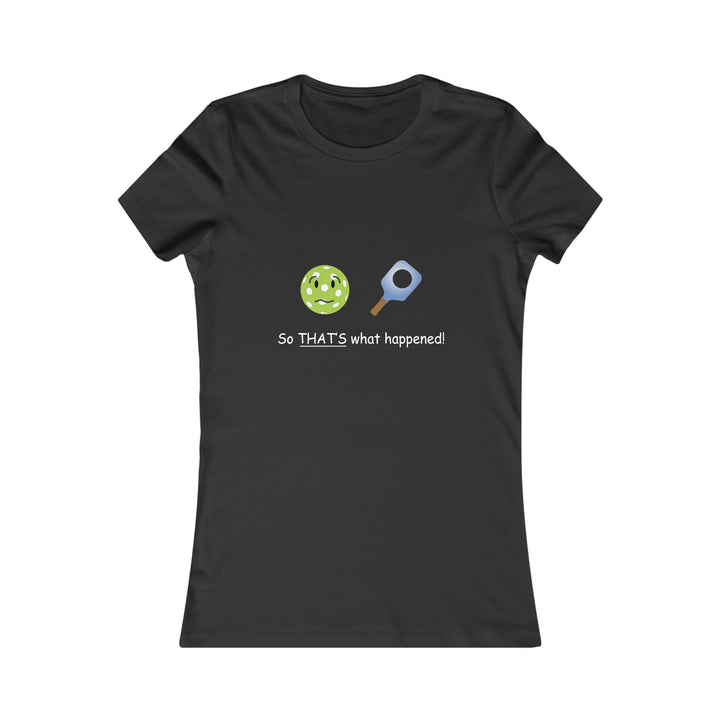 So That's What Happened! Women's Slim-Fit Premium Cotton T-Shirt - Great Pickleball Stuff