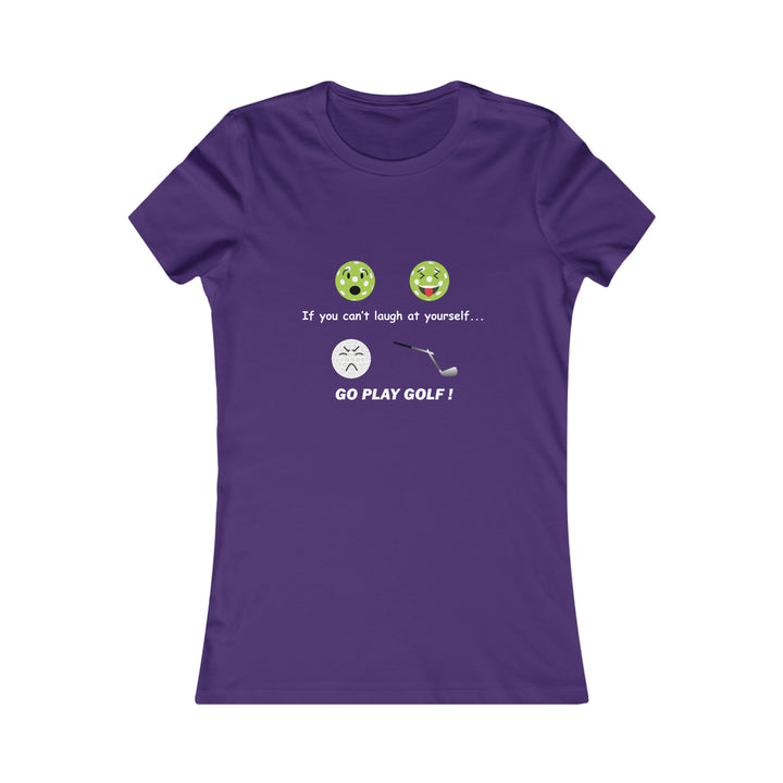 If You Can't Laugh at Yourself-Go Play Golf! Women's Slim-Fit Premium Cotton T-Shirt - Great Pickleball Stuff