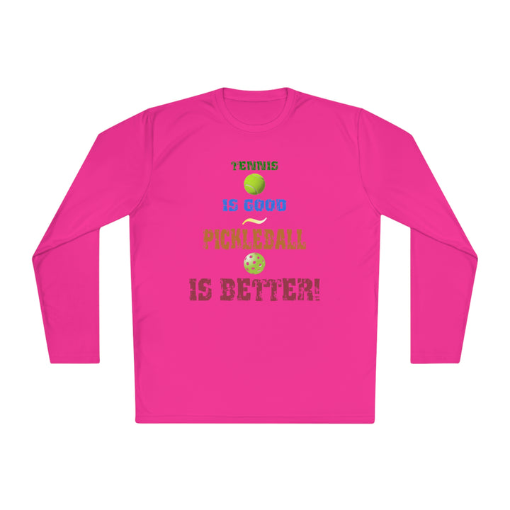 Tennis is Good, Pickleball is Better! Unisex Moisture-Wicking Long Sleeve Tee - Great Pickleball Stuff