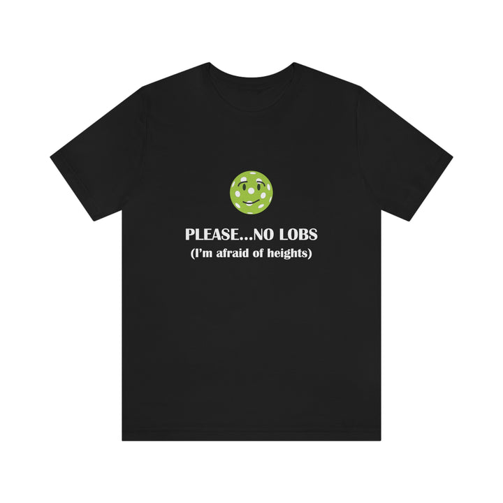 Please No Lobs-I'm Afraid of Heights Unisex T-Shirt - Great Pickleball Stuff