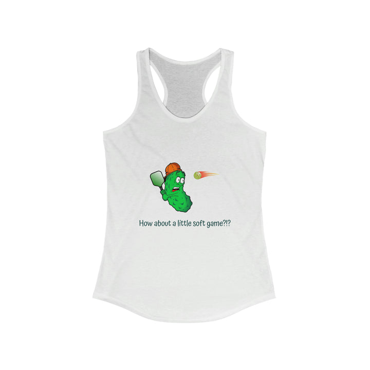 How About a Little Soft Game? Women's Racerback Tank - Great Pickleball Stuff