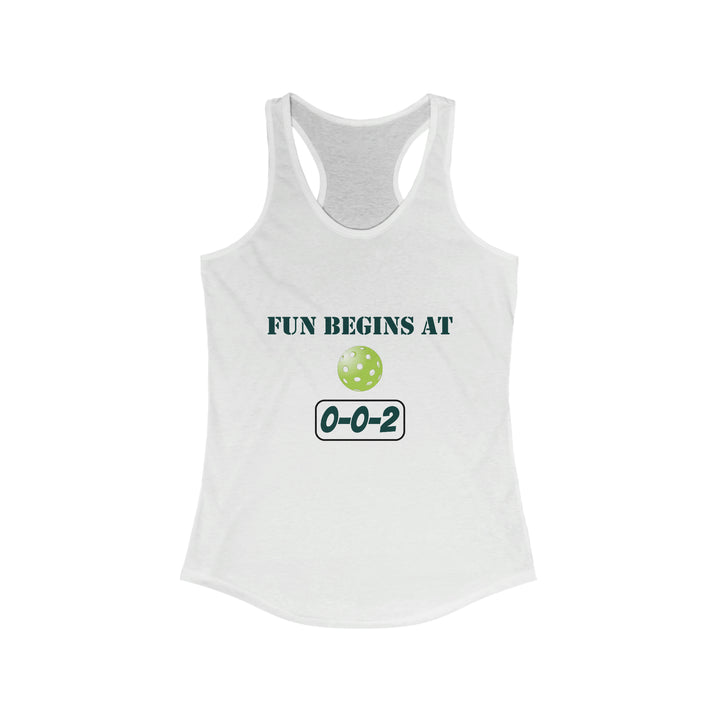 Fun Begins at 0-0-2 Women's Racerback Tank - Great Pickleball Stuff