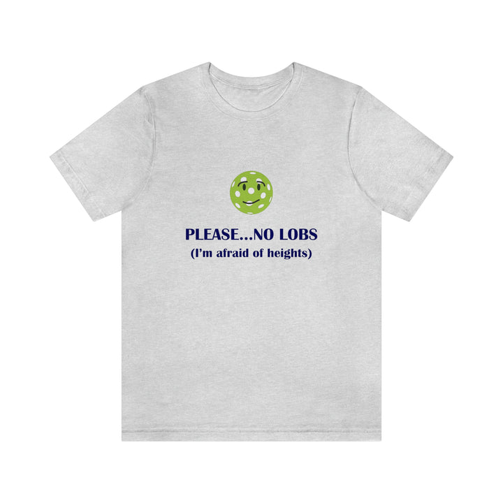 Please No Lobs-I'm Afraid of Heights Unisex T-Shirt - Great Pickleball Stuff