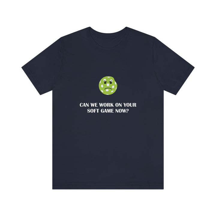 Can We Work On Your Soft Game Now? Unisex T-Shirt - Great Pickleball Stuff