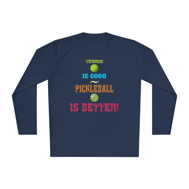 Tennis is Good, Pickleball is Better! Unisex Moisture-Wicking Long Sleeve Tee - Great Pickleball Stuff