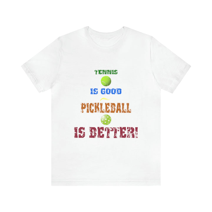 Tennis is Good, Pickleball is Better! Unisex T-Shirt - Great Pickleball Stuff