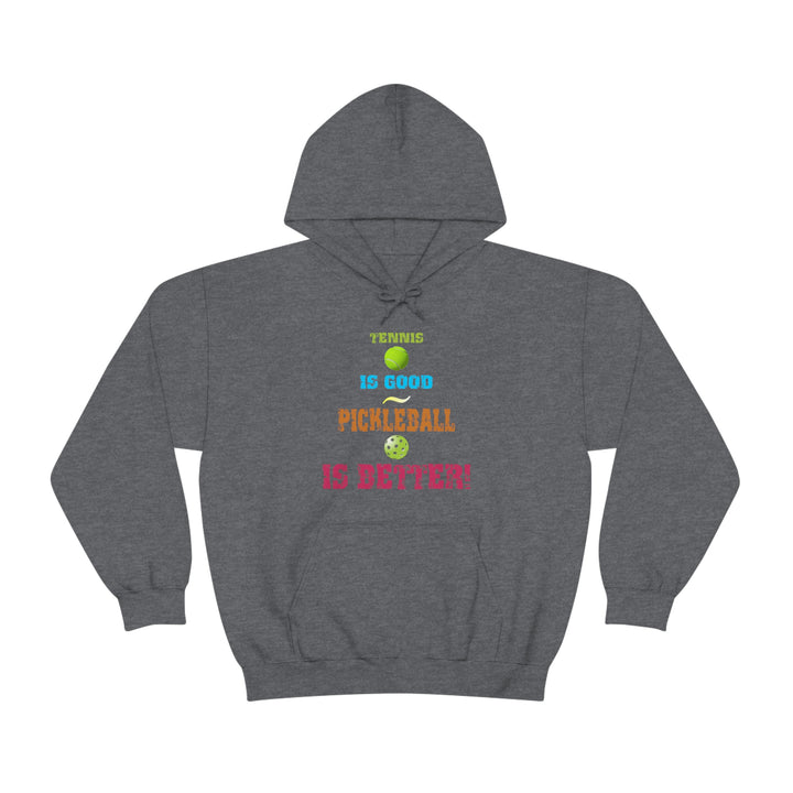 Tennis is Good, Pickleball is Better! Unisex Hoodie - Great Pickleball Stuff