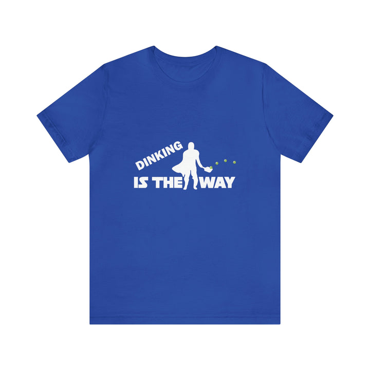 Dinking is the Way Unisex T-Shirt - Great Pickleball Stuff