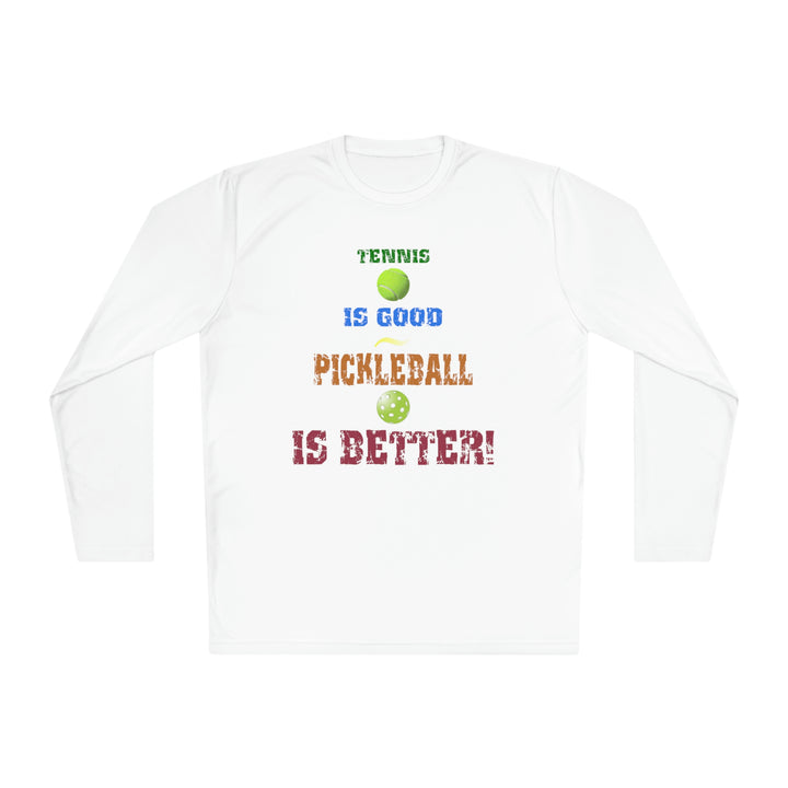 Tennis is Good, Pickleball is Better! Unisex Moisture-Wicking Long Sleeve Tee - Great Pickleball Stuff