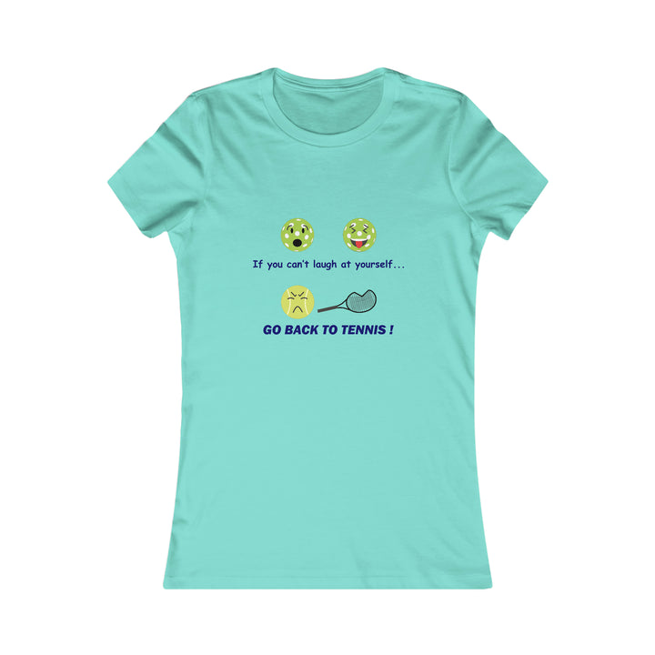 If You Can't Laugh at Yourself-Go Back to Tennis! Women's Slim-Fit Premium Cotton T-Shirt - Great Pickleball Stuff