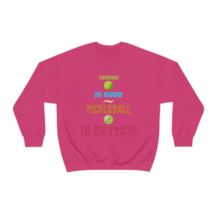 Tennis is Good, Pickleball is Better! Unisex Crewneck Sweatshirt - Great Pickleball Stuff