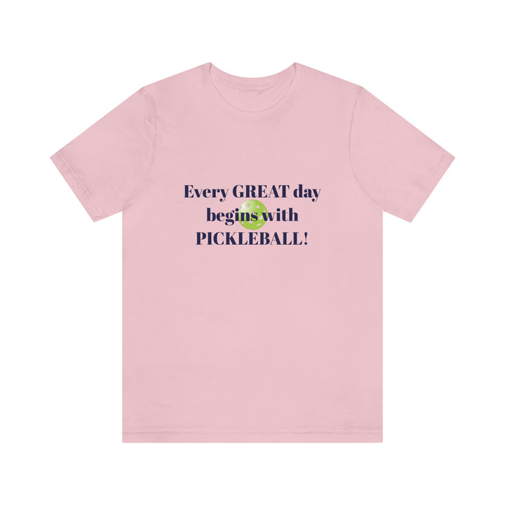 Every Great Day Begins with Pickleball! Unisex T-Shirt - Great Pickleball Stuff