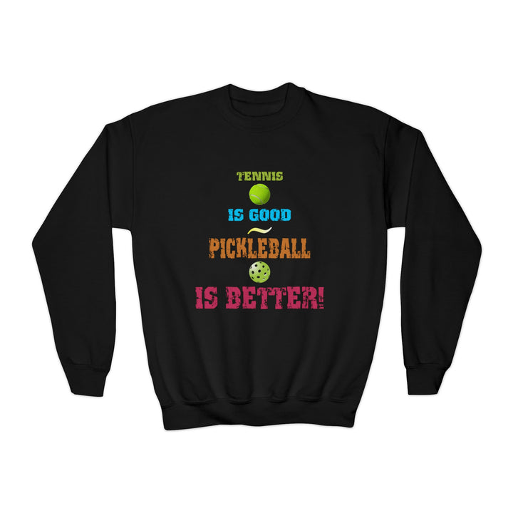 Tennis is Good, Pickleball is Better! Youth Crewneck Sweatshirt - Great Pickleball Stuff