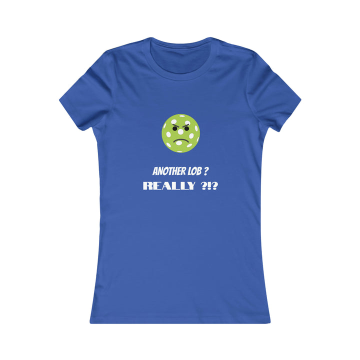 Another Lob-Really? Women's Slim-Fit Premium Cotton T-Shirt - Great Pickleball Stuff