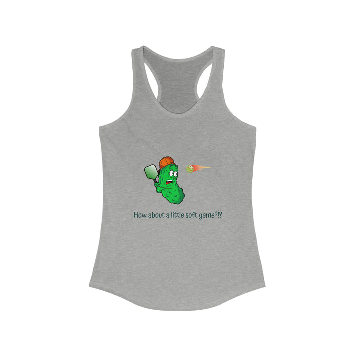 How About a Little Soft Game? Women's Racerback Tank - Great Pickleball Stuff