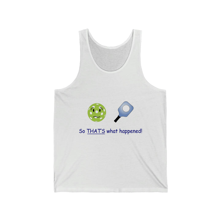 So That's What Happened! Unisex Cotton Tank - Great Pickleball Stuff