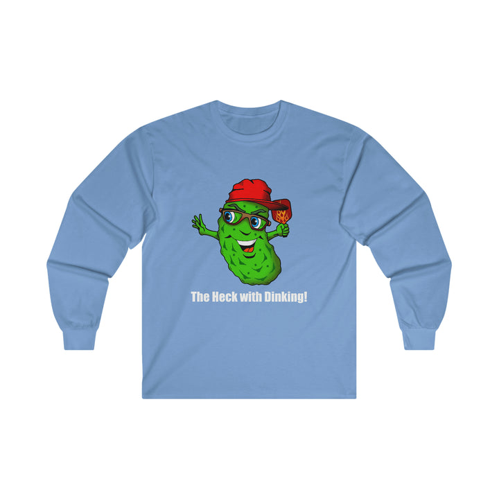 The Heck with Dinking! Ultra Cotton Long Sleeve Tee-Great Pickleball Stuff