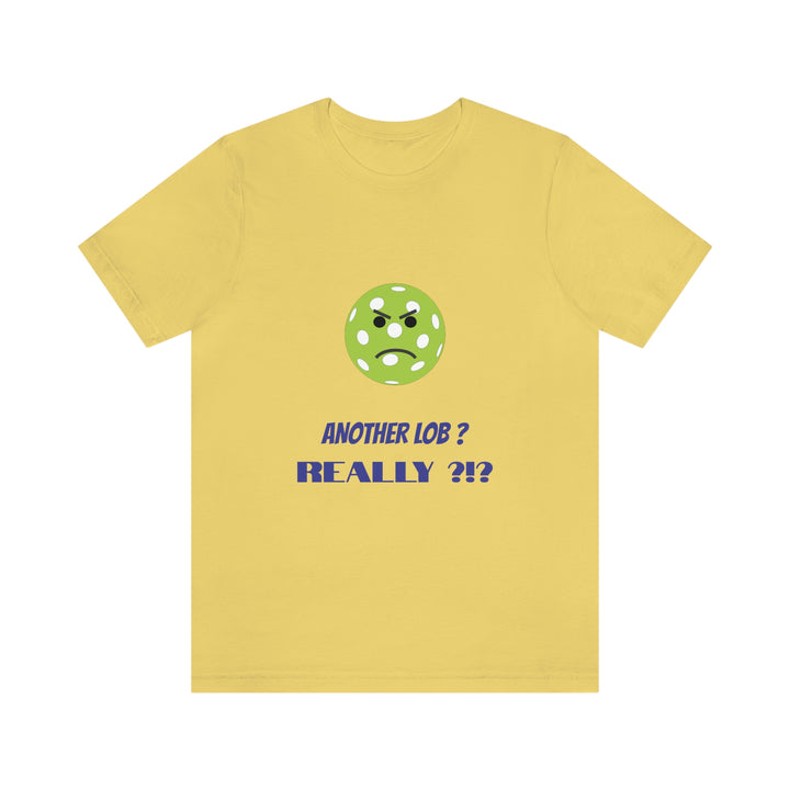 Another Lob-Really? Unisex T-Shirt - Great Pickleball Stuff