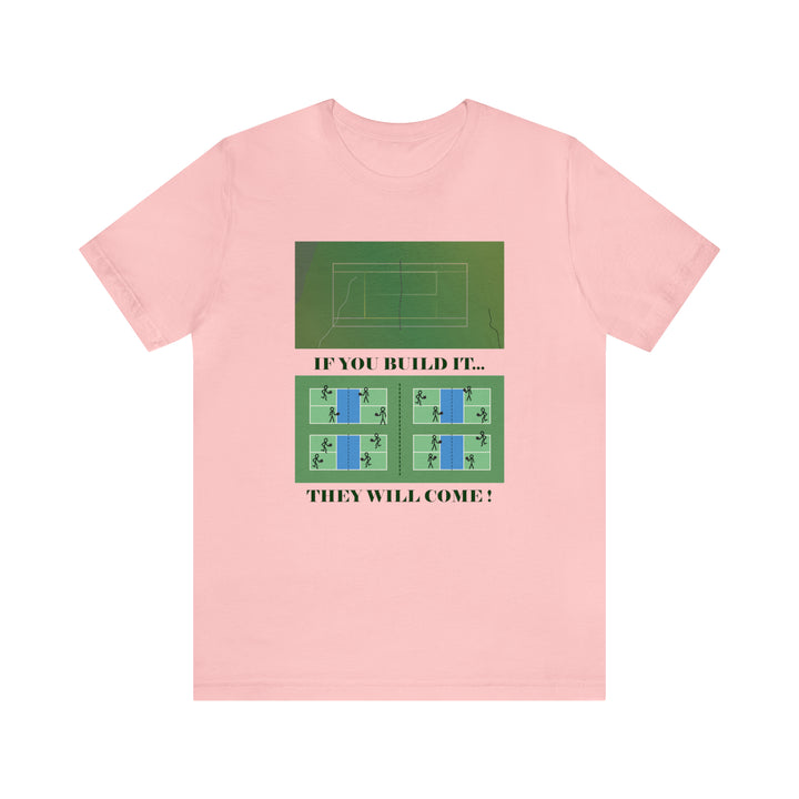 If You Build It They Will Come Unisex T-Shirt - Great Pickleball Stuff