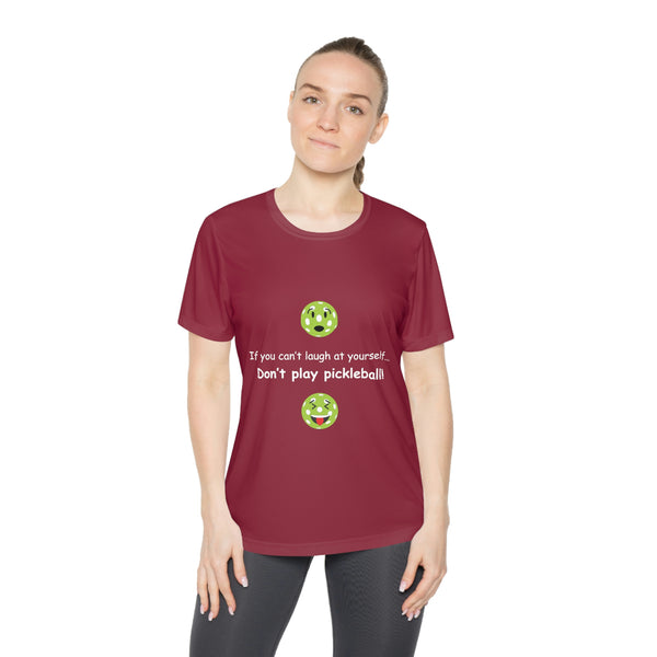 If You Can't Laugh at Yourself-Don't Play Pickleball! Women's Moisture-Wicking T-Shirt - Great Pickleball Stuff