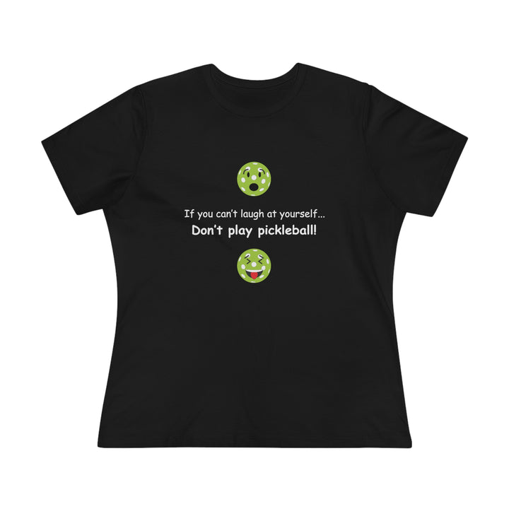 If You Can't Laugh at Yourself-Don't Play Pickleball! Women's Relaxed-Fit T-shirt - Great Pickleball Stuff