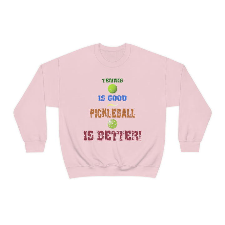 Tennis is Good, Pickleball is Better! Unisex Crewneck Sweatshirt - Great Pickleball Stuff