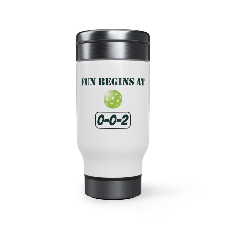 Fun Begins at 0-0-2 Travel Mug - Great Pickleball Stuff