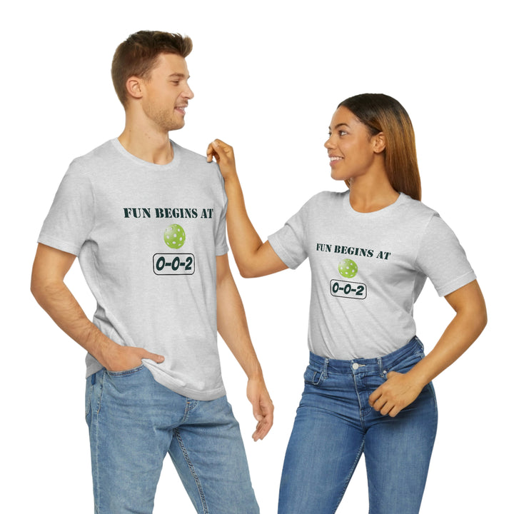 Fun Begins at 0-0-2 Unisex T-Shirt - Great Pickleball Stuff