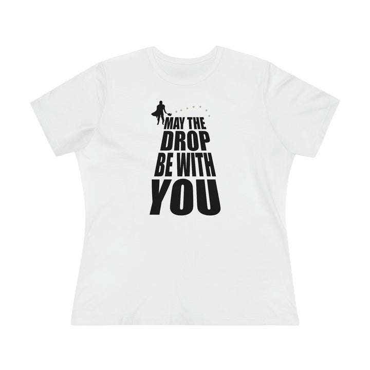 May the Drop Be With You Women's Relaxed-Fit T-shirt - Great Pickleball Stuff