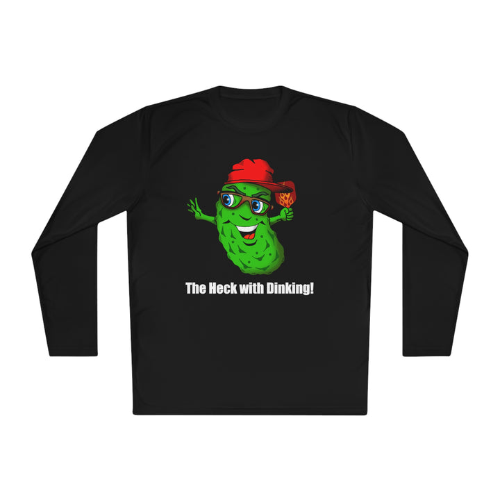 The Heck with Dinking! Unisex Moisture-Wicking Long Sleeve Tee-Great Pickleball Stuff